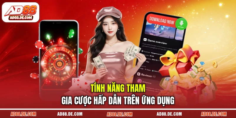 Tính năng tham gia cược hấp dẫn trên ứng dụng